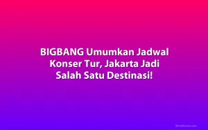 BIGBANG Umumkan Jadwal Konser Tur, Jakarta Jadi Salah Satu Destinasi!