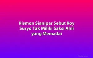 Rismon Sianipar Sebut Roy Suryo Tak Miliki Saksi Ahli yang Memadai
