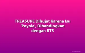 TREASURE Dihujat Karena Isu 'Payola', Dibandingkan dengan BTS