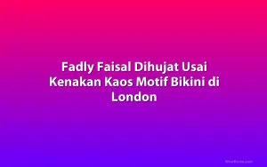 Fadly Faisal Dihujat Usai Kenakan Kaos Motif Bikini di London