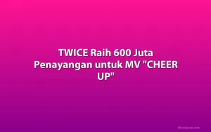 TWICE Raih 600 Juta Penayangan untuk MV 