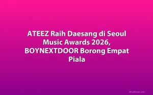 ATEEZ Raih Daesang di Seoul Music Awards 2026, BOYNEXTDOOR Borong Empat Piala