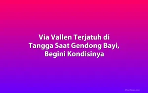 Via Vallen Terjatuh di Tangga Saat Gendong Bayi, Begini Kondisinya