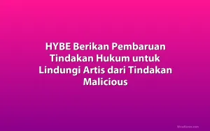 HYBE Berikan Pembaruan Tindakan Hukum untuk Lindungi Artis dari Tindakan Malicious