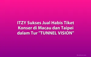 ITZY Sukses Jual Habis Tiket Konser di Macau dan Taipei dalam Tur 
