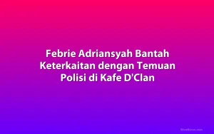 Febrie Adriansyah Bantah Keterkaitan dengan Temuan Polisi di Kafe D'Clan