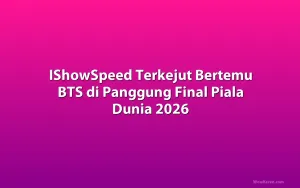 IShowSpeed Terkejut Bertemu BTS di Panggung Final Piala Dunia 2026