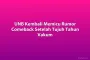 UNB Kembali Memicu Rumor Comeback Setelah Tujuh Tahun Vakum
