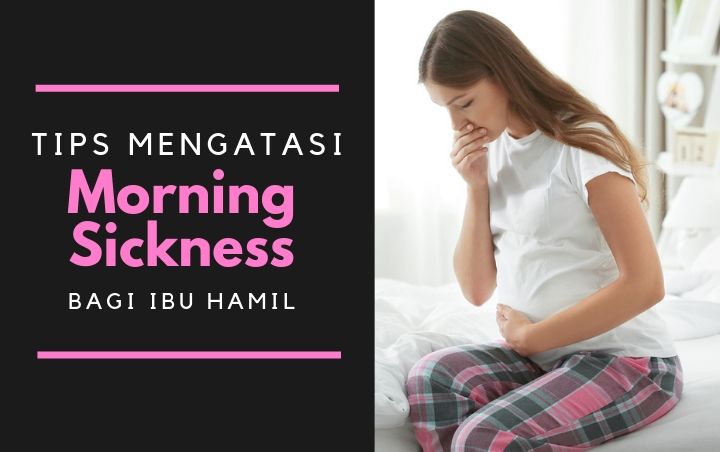 Mual Bikin Enggak Bisa Makan? Intip 8 Tips Mengatasi Morning Sickness Pada Ibu Hamil