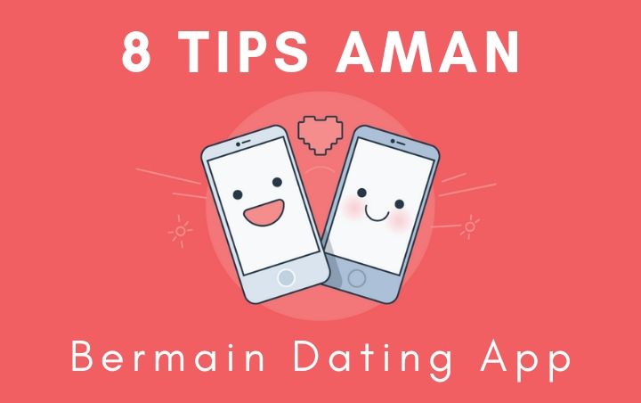 Ingin Coba Cari Jodoh Lewat Aplikasi? Yuk Intip 8 Tips Aman Bermain Dating App