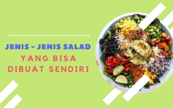 Bisa Dibuat Sendiri! 7 Jenis Salad Enak dan Unik di Dunia Ini Sudah Pasti Sehat Loh