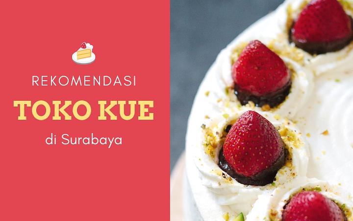 8 Toko Kue dan Roti di Surabaya Ini Dikenal Lezat, Mampir Yuk!
