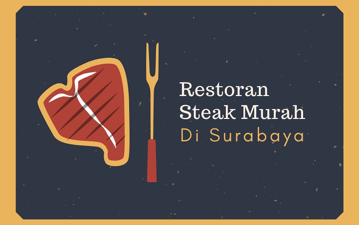 Nikmat Enggak Harus Mahal, 7 Restoran Steak Di Surabaya Ini Tawarkan Harga Murah Dan Berkualitas!