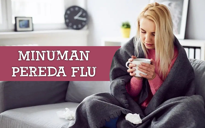 Jangan Buru-buru Minum Obat, 7 Minuman Ini Ampuh Banget Redakan Flu Kalian!