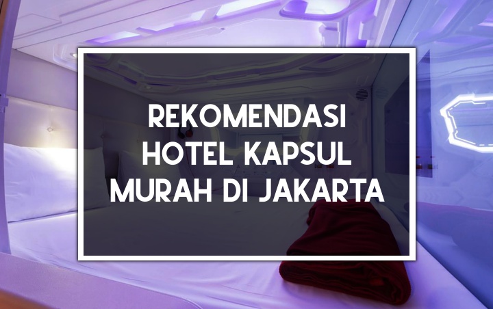 Murah dan Nyaman, 8 Hotel Kapsul Ini Bisa Dijadikan Pilihan Menginap Saat Berada di Jakarta