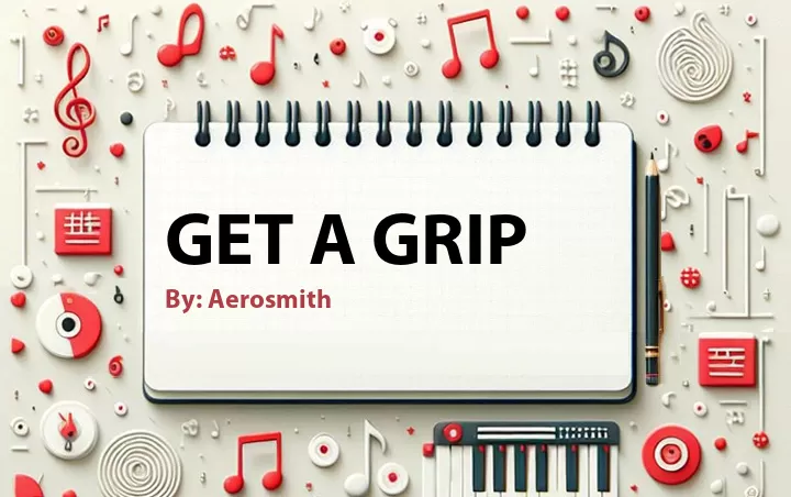 Lirik lagu: Get A Grip oleh Aerosmith :: Cari Lirik Lagu di WowKeren.com ?