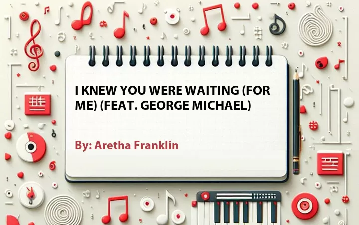 Lirik lagu: I Knew You Were Waiting (For Me) (Feat. George Michael) oleh Aretha Franklin :: Cari Lirik Lagu di WowKeren.com ?