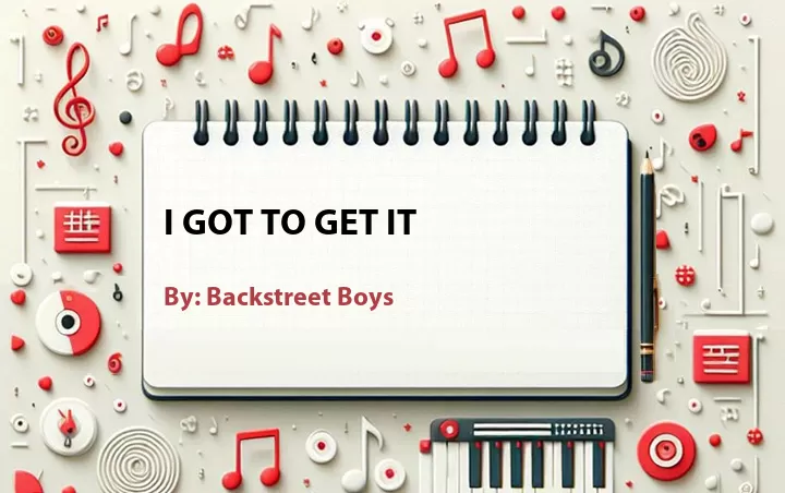 Lirik lagu: I Got To Get It oleh Backstreet Boys :: Cari Lirik Lagu di WowKeren.com ?