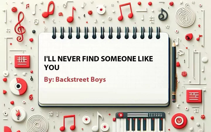 Lirik lagu: I'll Never Find Someone Like You oleh Backstreet Boys :: Cari Lirik Lagu di WowKeren.com ?