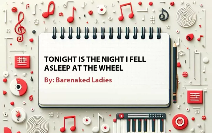 Lirik lagu: Tonight Is The Night I Fell Asleep At The Wheel oleh Barenaked Ladies :: Cari Lirik Lagu di WowKeren.com ?