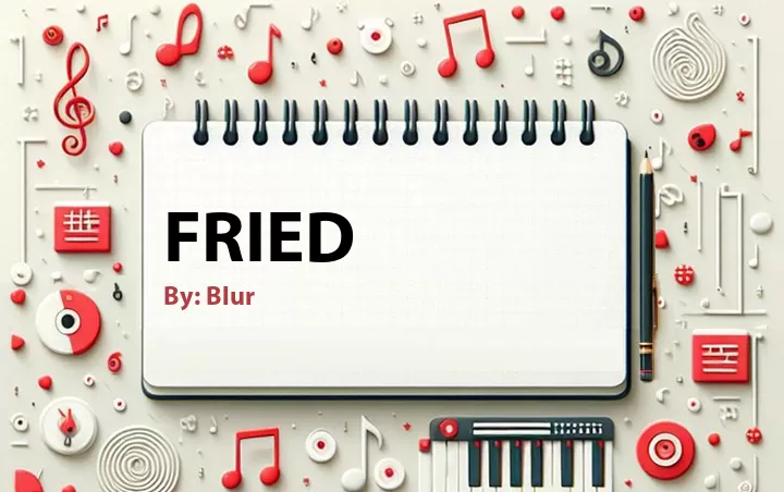 Lirik lagu: Fried oleh Blur :: Cari Lirik Lagu di WowKeren.com ?