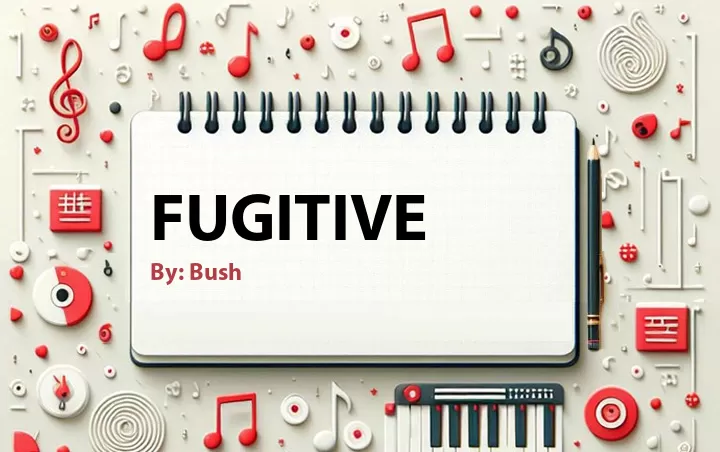 Lirik lagu: Fugitive oleh Bush :: Cari Lirik Lagu di WowKeren.com ?
