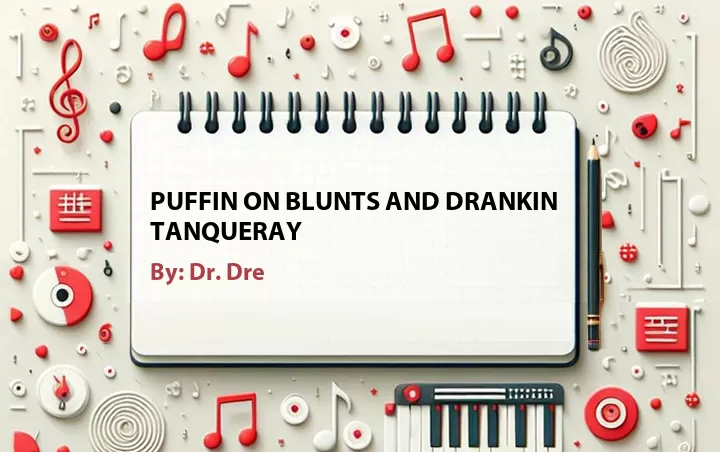 Lirik lagu: Puffin On Blunts And Drankin Tanqueray oleh Dr. Dre :: Cari Lirik Lagu di WowKeren.com ?