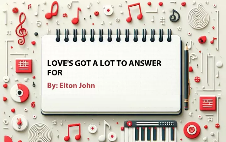 Lirik lagu: Love's Got A Lot To Answer For oleh Elton John :: Cari Lirik Lagu di WowKeren.com ?