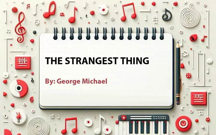Lirik lagu: The Strangest Thing oleh George Michael :: Cari Lirik Lagu di WowKeren.com ?