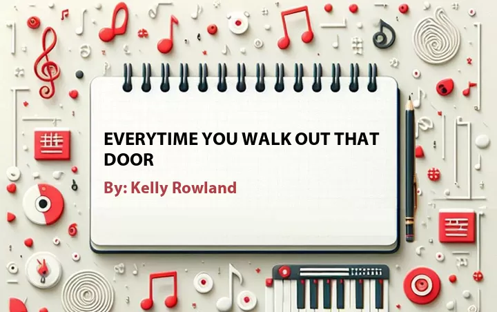 Lirik lagu: Everytime You Walk Out That Door oleh Kelly Rowland :: Cari Lirik Lagu di WowKeren.com ?
