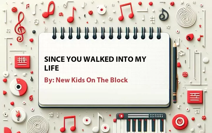 Lirik lagu: Since You Walked Into My Life oleh New Kids On The Block :: Cari Lirik Lagu di WowKeren.com ?