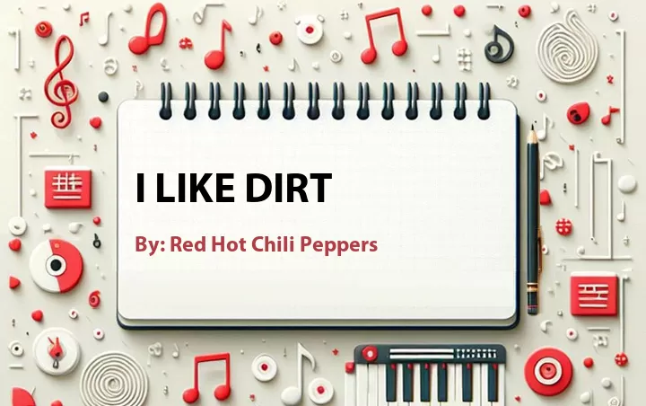 Lirik lagu: I Like Dirt oleh Red Hot Chili Peppers :: Cari Lirik Lagu di WowKeren.com ?
