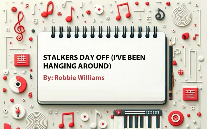 Lirik lagu: Stalkers Day Off (I've Been Hanging Around) oleh Robbie Williams :: Cari Lirik Lagu di WowKeren.com ?