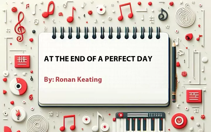 Lirik lagu: At The End Of A Perfect Day oleh Ronan Keating :: Cari Lirik Lagu di WowKeren.com ?