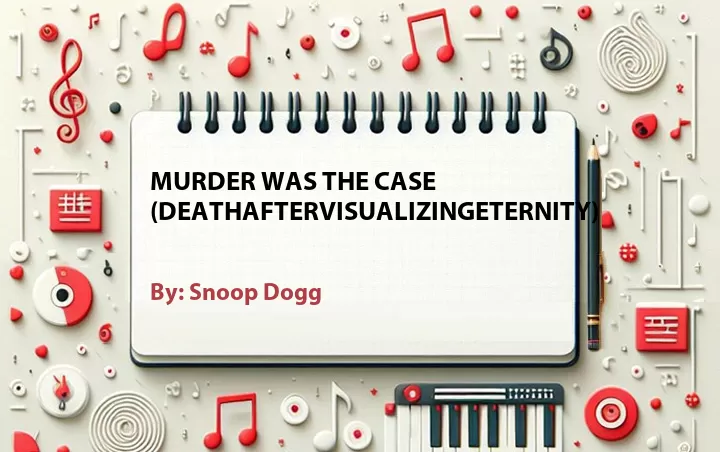 Lirik lagu: Murder Was The Case (DeathAfterVisualizingEternity) oleh Snoop Dogg :: Cari Lirik Lagu di WowKeren.com ?