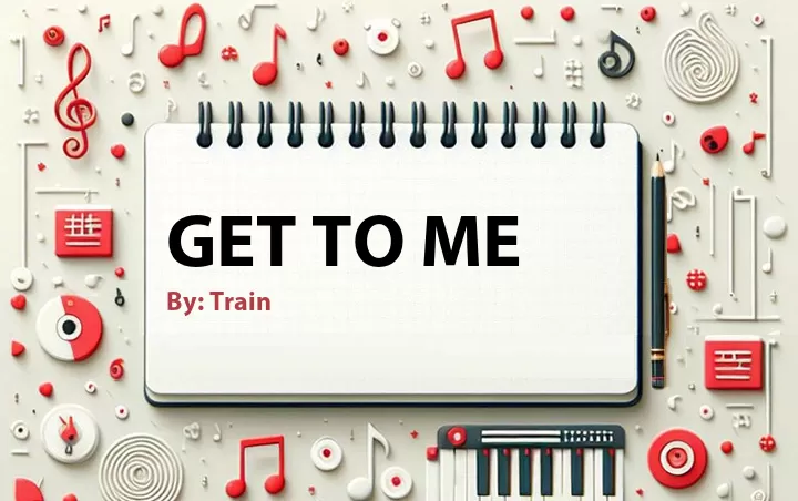 Lirik lagu: Get To Me oleh Train :: Cari Lirik Lagu di WowKeren.com ?