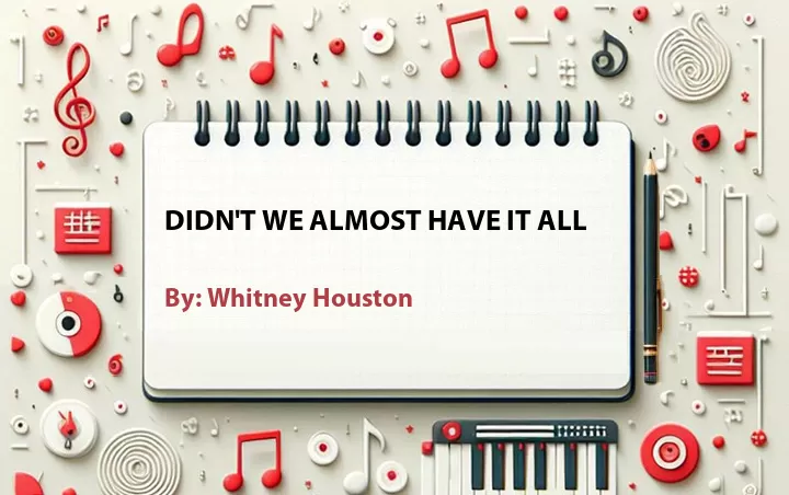 Lirik lagu: Didn't We Almost Have It All oleh Whitney Houston :: Cari Lirik Lagu di WowKeren.com ?