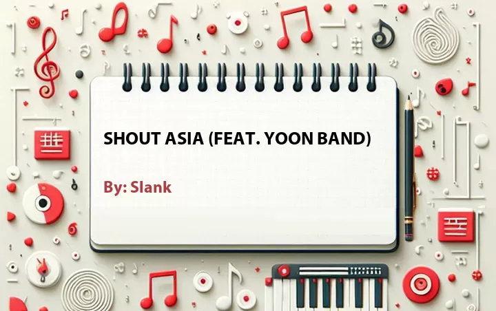 Lirik lagu: Shout Asia (Feat. Yoon Band) oleh Slank :: Cari Lirik Lagu di WowKeren.com ?