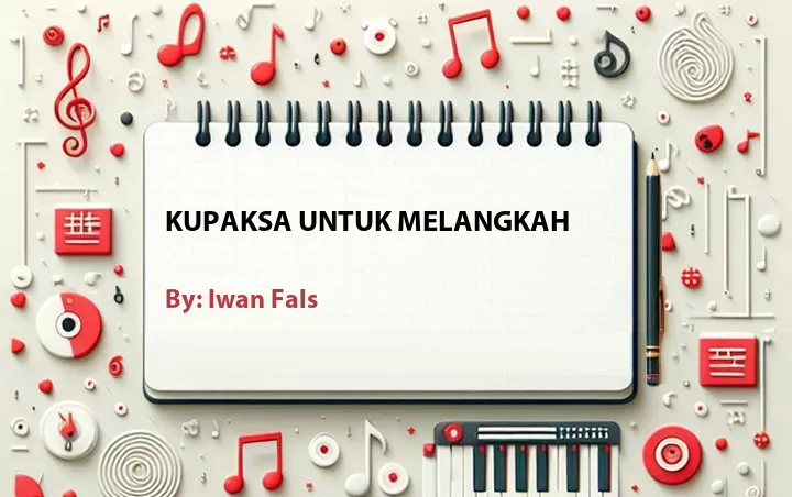 Lirik lagu: Kupaksa Untuk Melangkah oleh Iwan Fals :: Cari Lirik Lagu di WowKeren.com ?
