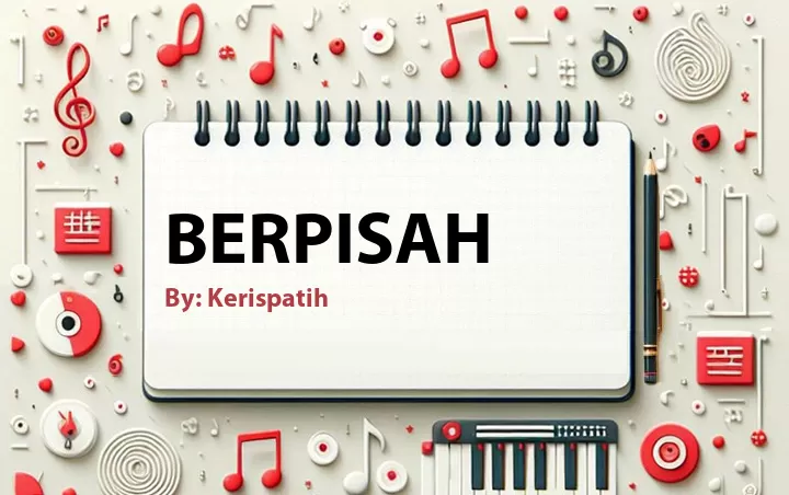 Lirik lagu: Berpisah oleh Kerispatih :: Cari Lirik Lagu di WowKeren.com ?