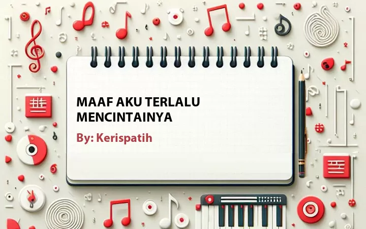 Lirik lagu: Maaf Aku Terlalu Mencintainya oleh Kerispatih :: Cari Lirik Lagu di WowKeren.com ?