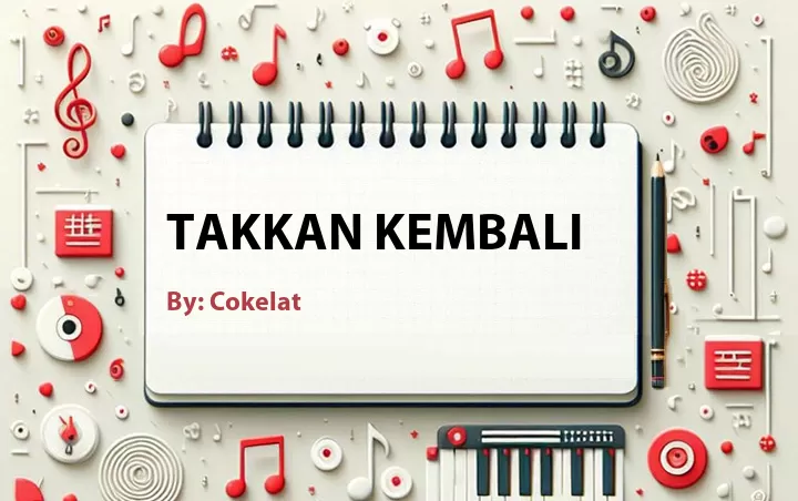Lirik lagu: Takkan Kembali oleh Cokelat :: Cari Lirik Lagu di WowKeren.com ?