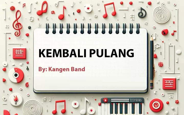 Lirik lagu: Kembali Pulang oleh Kangen Band :: Cari Lirik Lagu di WowKeren.com ?