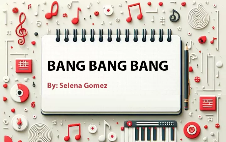 Lirik lagu: Bang Bang Bang oleh Selena Gomez :: Cari Lirik Lagu di WowKeren.com ?