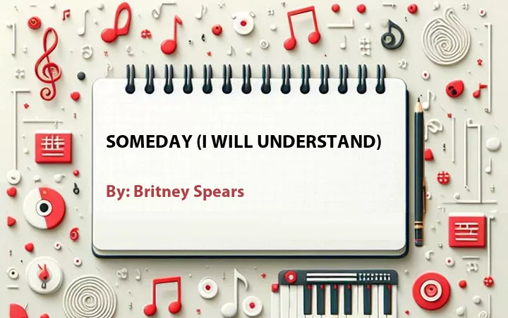 Lirik lagu: Someday (I Will Understand) oleh Britney Spears :: Cari Lirik Lagu di WowKeren.com ?