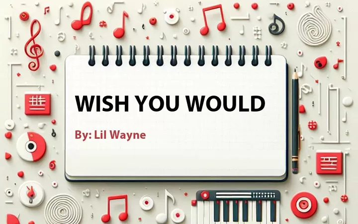 Lirik lagu: Wish You Would oleh Lil Wayne :: Cari Lirik Lagu di WowKeren.com ?