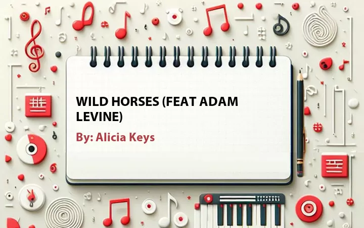 Lirik lagu: Wild Horses (feat Adam Levine) oleh Alicia Keys :: Cari Lirik Lagu di WowKeren.com ?