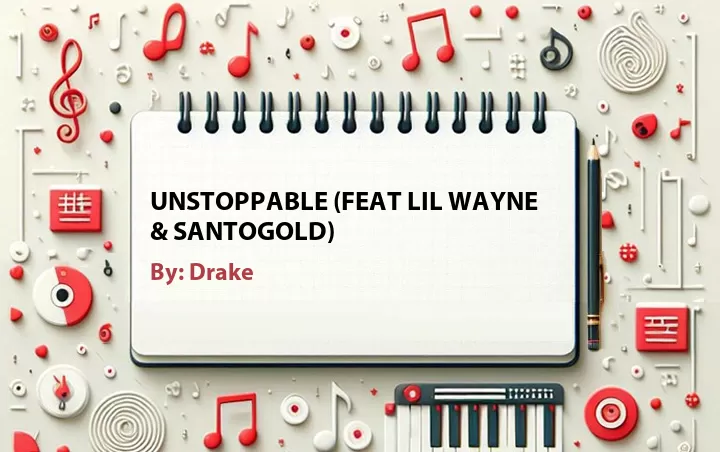Lirik lagu: Unstoppable (feat Lil Wayne & Santogold) oleh Drake :: Cari Lirik Lagu di WowKeren.com ?