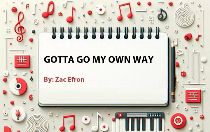 Lirik lagu: Gotta Go My Own Way oleh Zac Efron :: Cari Lirik Lagu di WowKeren.com ?