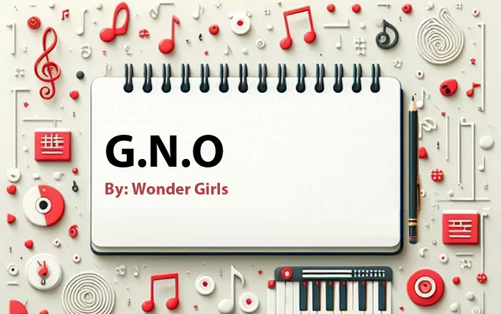 Lirik lagu: G.N.O oleh Wonder Girls :: Cari Lirik Lagu di WowKeren.com ?